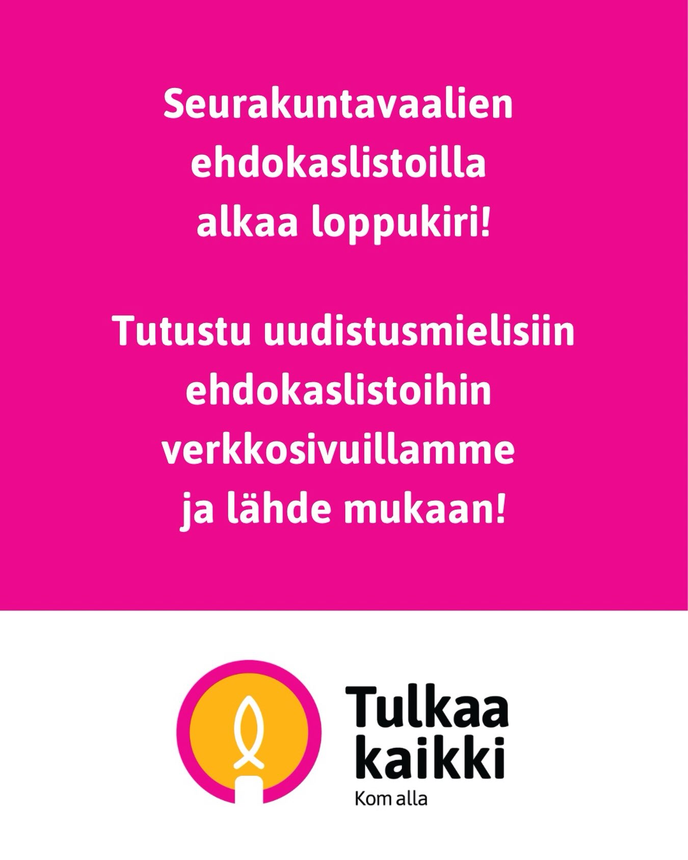 Lähde ehdokkaaksi seurakuntavaaleissa! Lisätietoa uudistusmielisistä ehdokaslistoista verkkosivuillamme tulkaakaikki.net